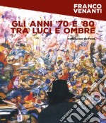 Gli anni '70 e '80 tra luci e ombre libro