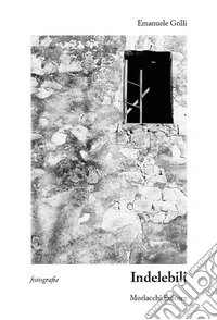 Indelebili. Fotografie. Ediz. illustrata libro
