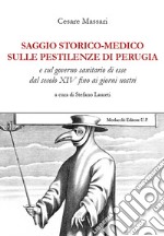 Saggio storico-medico sulle pestilenze di Perugia e sul governo sanitario di esse dal secolo XIV fino ai giorni nostri libro