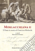 Morlacchiana II. Il Dante in musica di Francesco Morlacchi libro