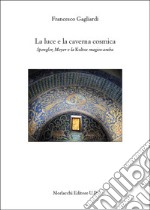 La luce e la caverna cosmica. Spengler, Meyer e la Kultur magico-araba libro