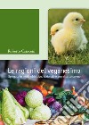 Le ragioni del veganesimo. Spiegate in modo obiettivo, razionale e soprattutto sereno. Con QR Code libro di Caraceni Roberto