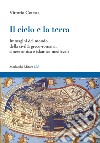 Il cielo e la terra. Immagini del mondo della civiltà greco-romana, cinese antica e islamica medievale libro di Cotesta Vittorio