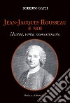 Jean-Jacques Rousseau e noi. Identità, verità, riconoscimento libro