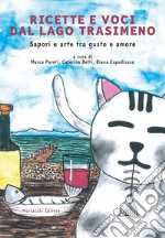 Ricette e voci dal Lago Trasimeno. Sapori e arte tra gusto e amore. Con QR-code con interviste libro