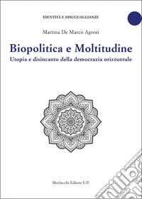 Biopolitica e moltitudine. Utopia e disincanto della democrazia orizzontale libro