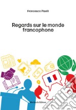 Regards sur le monde francophone. Ediz. per la scuola. Con QR Code libro