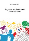 Regards sur le monde francophone. Ediz. per la scuola. Con QR Code libro di Piselli Francesca