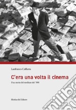 C'era una volta il cinema. Una storia del medium del '900