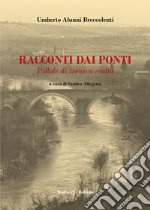 Racconti dai ponti. Pillole di ironica realtà. Con QR Code libro