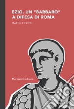 Ezio, un «barbaro» a difesa di Roma