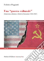 Una «guerra culturale». Democrazia, dittatura e libertà in Encounter (1953-1967) libro