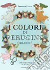 I colori di Perugino. 500 anni. Coloring book da 14 a 99 anni. Ediz. illustrata libro