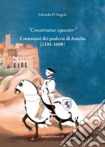 «Constitutus equester». Cronotassi dei podestà di Amelia (1201-1600) libro