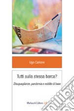 Tutti sulla stessa barca? Disuguaglianze, pandemia e reddito di base libro