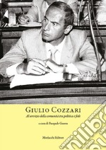 Giulio Cozzari. Al servizio della comunità tra politica e fede libro