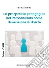 La prospettiva pedagogica del personalismo come dimensione di libertà libro