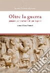 Oltre la guerra. Pensieri, vie e strumenti per la pace libro di Ferrucci L. (cur.)