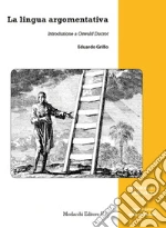 La lingua argomentativa. Introduzione a Oswald Ducrot libro