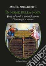 In nome della nota. Beni culturali e diritti d'autore. Genealogia e norma