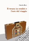 Il tesoro in eredità e l'arte del viaggio libro di Ricci Claudio