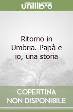 Ritorno in Umbria. Papà e io, una storia libro