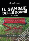 Il sangue delle donne. Cronache dal codice rosso. Ediz. ampliata libro di Fiorucci Alvaro