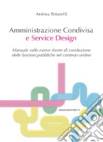 Amministrazione condivisa e service design. Manuale sulle nuove forme di conduzione delle funzioni pubbliche nel contesto umbro libro