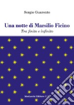 Una notte di Marsilio Ficino. Tra finito e infinito libro