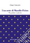 Una notte di Marsilio Ficino. Tra finito e infinito libro di Guarente Sergio