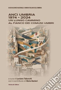 ANCI Umbria 1974-2024. Un lungo cammino al fianco dei comuni umbri libro