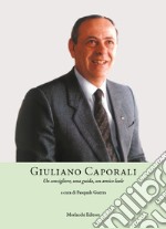 Giuliano Caporali. Un consigliere, una guida, un amico leale libro