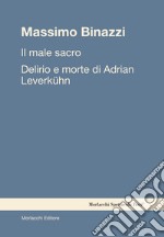 Il male sacro. Delirio e morte di Adrian Leverkühn libro