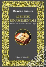 Amicizie rinascimentali. Erasmo da Rotterdam e Polidoro Virgili