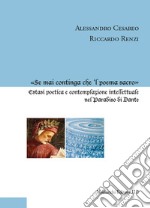 «Se mai continga che 'l poema sacro». Estasi poetica e contemplazione intellettuale nel Paradiso di Dante libro