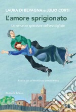 L'amore sprigionato. Un romanzo epistolare dell'era digitale