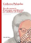 Piccolo manuale d'istruzioni confidenziali per candidati ed elettori. Ediz. multilingue libro di Palumbo Umberto