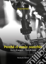 Perché ci vuole orecchio. Storie di musica... l'eco che resta libro