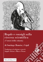 Regole e consigli sulla ricerca scientifica. («I tonici della volontà»). Ediz. italiana e spagnola libro