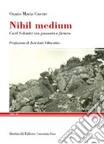 Nihil medium. Carl Schmitt tra passato e futuro libro