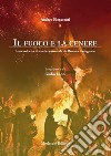 Il fuoco e la cenere. I moccoli e la storia del carnevale da Roma a Castignano libro di Fioravanti Andrea