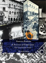 Il Festival di Umbria Jazz. Una ricostruzione storica libro