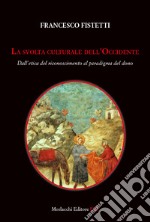 La svolta culturale dell'Occidente. Dall'etica del riconoscimento al paradigma del dono libro