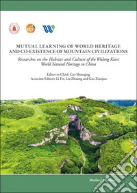 Mutual learning of world heritage and co-existence of mountain civilizations. Researches on the habitat and culture of the Wulong Karst world natural heritage in China libro