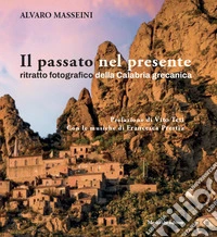 Il passato nel presente. Ritratto fotografico della Calabria grecanica libro