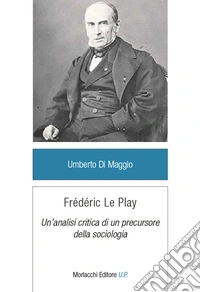 Frédéric Le Play. Un'analisi critica di un precursore della sociologia