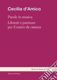 Parole in musica. Libretti e partiture per il teatro da camera libro