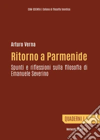 Ritorno a Parmenide. Spunti e riflessioni sulla filosofia di Emanuele Severino libro