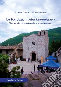 Le Fondazioni Film Commission. Tra ruolo istituzionale e cineturismo libro