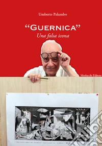 «Guernica». Una falsa icona. Ediz. illustrata libro